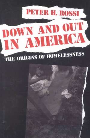 Down and Out in America: The Origins of Homelessness de Peter H. Rossi