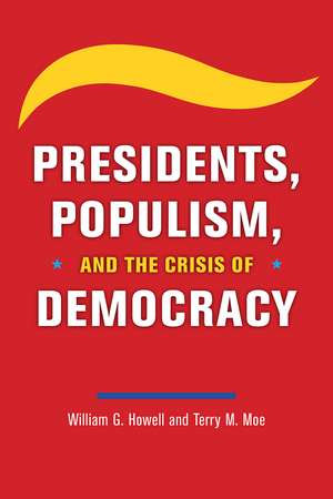 Presidents, Populism, and the Crisis of Democracy de William G. Howell