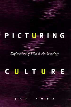 Picturing Culture: Explorations of Film and Anthropology de Jay Ruby