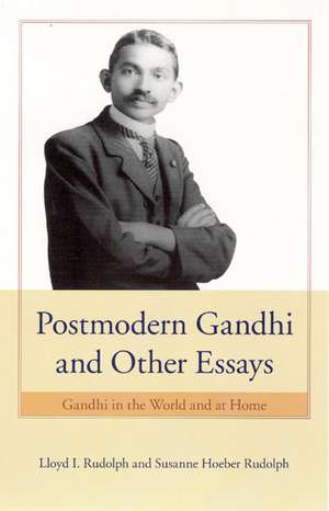 Postmodern Gandhi and Other Essays: Gandhi in the World and at Home de Lloyd I. Rudolph