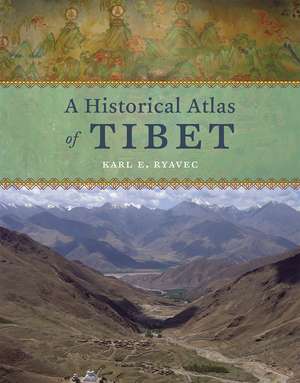 A Historical Atlas of Tibet de Karl E. Ryavec