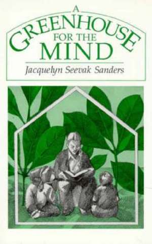 A Greenhouse for the Mind de Jacquelyn Seevak Sanders