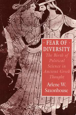 Fear of Diversity: The Birth of Political Science in Ancient Greek Thought de Arlene W. Saxonhouse