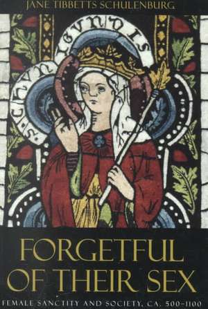 Forgetful of Their Sex: Female Sanctity and Society, ca. 500-1100 de Jane Tibbetts Schulenburg