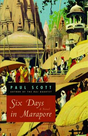 Six Days in Marapore: A Novel de Paul Scott