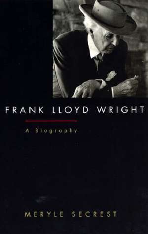 Frank Lloyd Wright: A Biography de Meryle Secrest