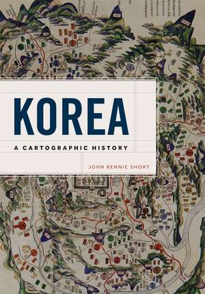 Korea: A Cartographic History de John Rennie Short