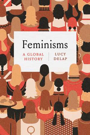 Feminisms: A Global History de Lucy Delap