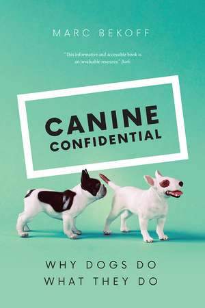 Canine Confidential: Why Dogs Do What They Do de Marc Bekoff