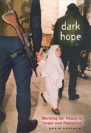 Dark Hope: Working for Peace in Israel and Palestine de David Shulman