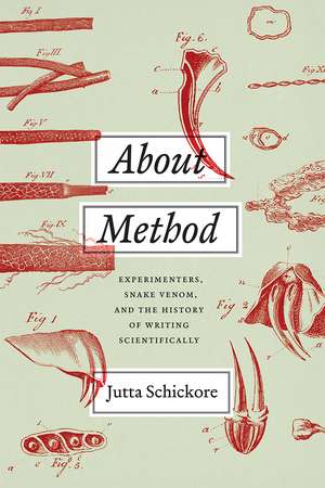 About Method: Experimenters, Snake Venom, and the History of Writing Scientifically de Jutta Schickore