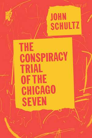 The Conspiracy Trial of the Chicago Seven de John Schultz