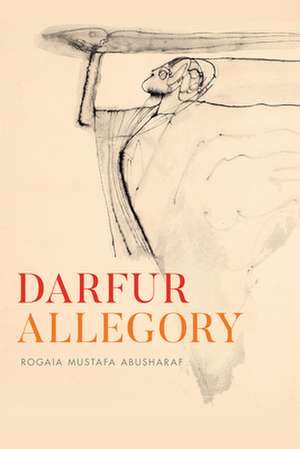 Darfur Allegory de Rogaia Mustafa Abusharaf