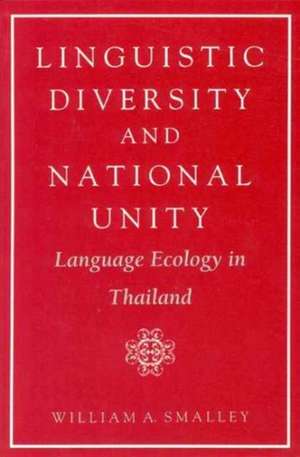 Linguistic Diversity and National Unity: Language Ecology in Thailand de William A. Smalley