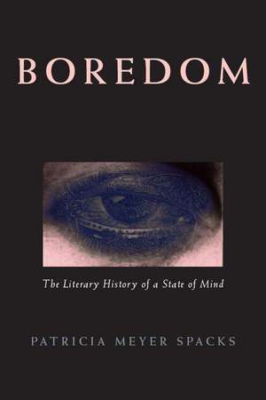 Boredom: The Literary History of a State of Mind de Patricia Meyer Spacks