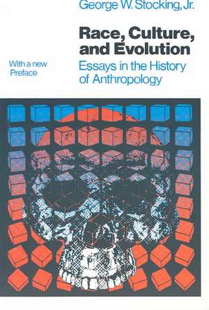 Race, Culture, and Evolution: Essays in the History of Anthropology de George W. Stocking, Jr