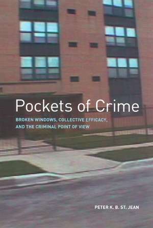 Pockets of Crime: Broken Windows, Collective Efficacy, and the Criminal Point of View de Peter K. B. St. Jean