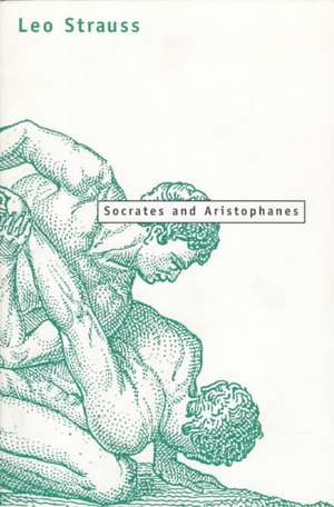 Socrates and Aristophanes de Leo Strauss