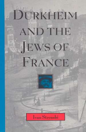 Durkheim and the Jews of France de Ivan Strenski