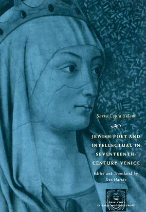 Jewish Poet and Intellectual in Seventeenth-Century Venice: The Works of Sarra Copia Sulam in Verse and Prose Along with Writings of Her Contemporaries in Her Praise, Condemnation, or Defense de Sarra Copia Sulam