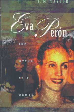 Eva Perón: The Myths of a Woman de Julie Taylor