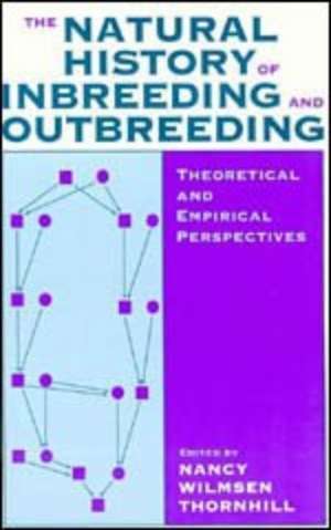 The Natural History of Inbreeding and Outbreeding: Theoretical and Empirical Perspectives de Nancy Wilmsen Thornhill