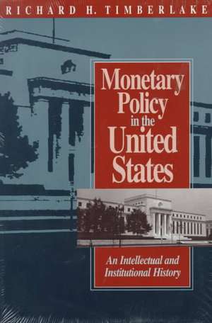 Monetary Policy in the United States: An Intellectual and Institutional History de Richard H. Timberlake