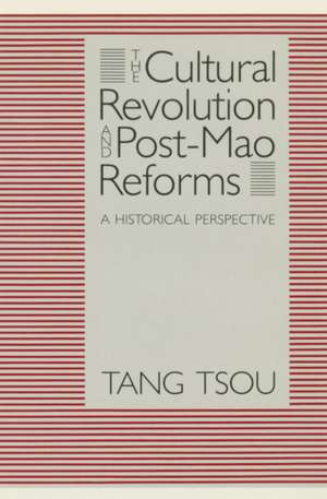 The Cultural Revolution and Post-Mao Reforms: A Historical Perspective de Tang Tsou