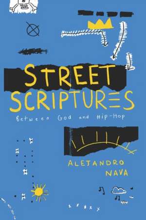 Street Scriptures: Between God and Hip-Hop de Professor Alejandro Nava