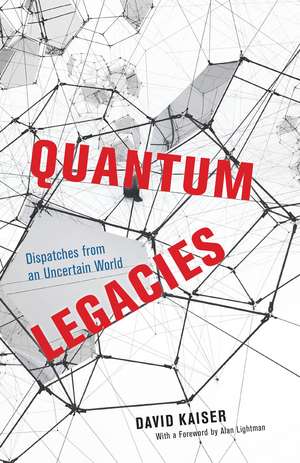 Quantum Legacies: Dispatches from an Uncertain World de David Kaiser