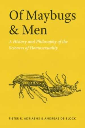 Of Maybugs and Men: A History and Philosophy of the Sciences of Homosexuality de Pieter R. Adriaens