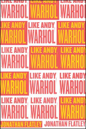 Like Andy Warhol de Jonathan Flatley