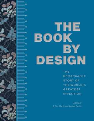 The Book by Design: The Remarkable Story of the World's Greatest Invention de P.J.M. Marks