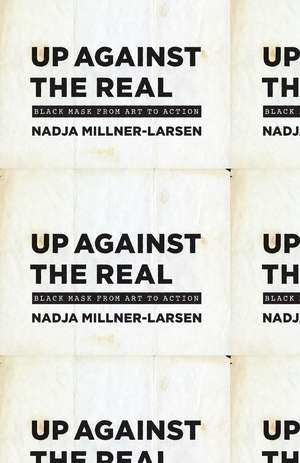 Up Against the Real: Black Mask from Art to Action de Nadja Millner-Larsen