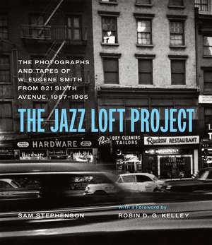 The Jazz Loft Project: Photographs and Tapes of W. Eugene Smith from 821 Sixth Avenue, 1957–1965 de W. Eugene Smith