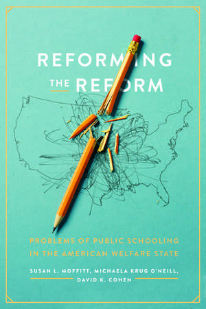 Reforming the Reform: Problems of Public Schooling in the American Welfare State de Susan L. Moffitt