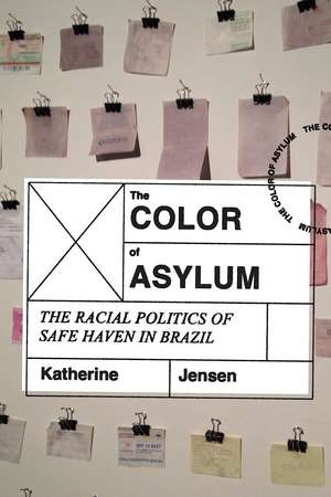 The Color of Asylum: The Racial Politics of Safe Haven in Brazil de Katherine Jensen