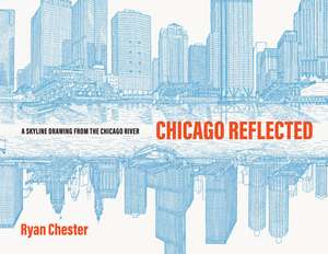 Chicago Reflected: A Skyline Drawing from the Chicago River de Ryan Chester