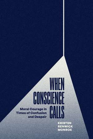 When Conscience Calls: Moral Courage in Times of Confusion and Despair de Kristen Renwick Monroe