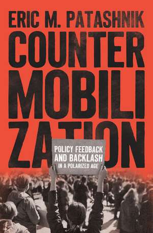 Countermobilization: Policy Feedback and Backlash in a Polarized Age de Eric M. Patashnik