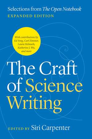 The Craft of Science Writing: Selections from “The Open Notebook,” Expanded Edition de Siri Carpenter