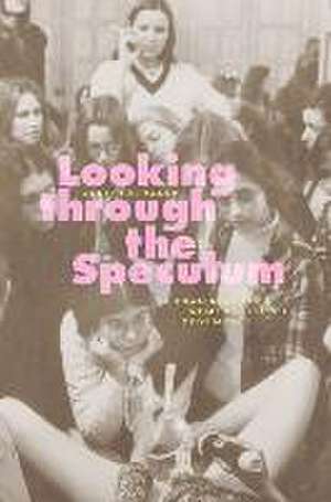 Looking through the Speculum: Examining the Women’s Health Movement de Judith A. Houck