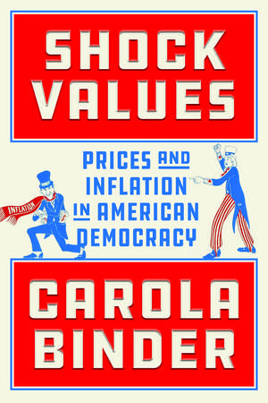 Shock Values: Prices and Inflation in American Democracy de Carola Binder