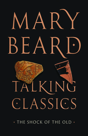 Talking Classics: The Shock of the Old de Mary Beard