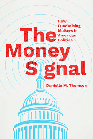 The Money Signal: How Fundraising Matters in American Politics de Danielle M. Thomsen