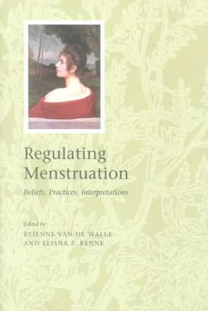 Regulating Menstruation: Beliefs, Practices, Interpretations de Etienne van de Walle