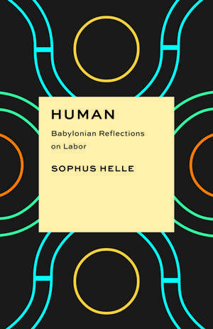 Human: Babylonian Reflections on Labor de Sophus Helle