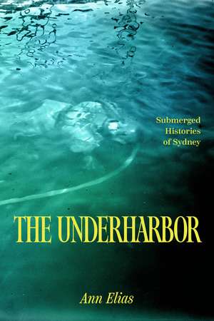 The Underharbor: Submerged Histories of Sydney de Ann Elias