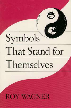 Symbols that Stand for Themselves de Roy Wagner