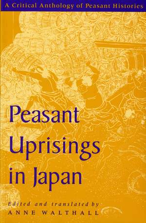 Peasant Uprisings in Japan: A Critical Anthology of Peasant Histories de Anne Walthall